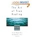 The Art Of True Healing: The Unlimited Power Of Prayer and Visualization
