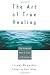 The Art of True Healing: The Unlimited Power of Prayer and Visualization