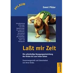 La�t mir Zeit: Die selbst�ndige Bewegungsentwicklung des Kindes bis zum freien Gehen. Untersuchungsergebnsse, Aufs�tze und Vortr�ge aus dem Nachla� zusammengestellt und �berarbeitet