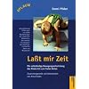 Laßt mir Zeit: Die selbständige Bewegungsentwicklung des Kindes bis zum freien Gehen. Untersuchungsergebnsse, Aufsätze und Vorträge aus dem Nachlaß zusammengestellt und überarbeitet Laßt mir Zeit: Die selbständige Bewegungsentwicklung des Kindes bis zum freien Gehen. Untersuchungsergebnsse, Aufsätze und Vorträge aus dem Nachlaß zusammengestellt und überarbeitet
