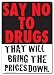 Say No to Drugs, that will bring the prices down , 8x12