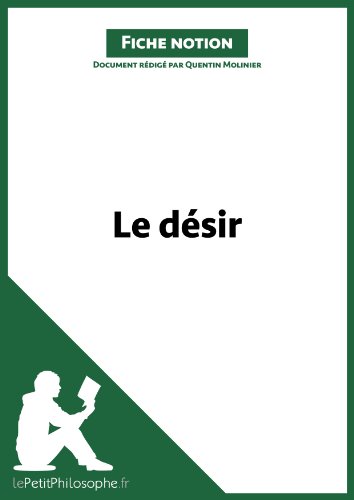 Le désir (Fiche notion): LePetitPhilosophe.fr - Comprendre la philosophie (Notions philosophiques t. 8) (French Edition)