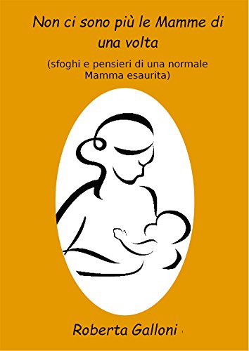Non ci sono più le mamme di una volta (Italian Edition)