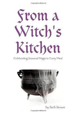 From a Witch's Kitchen: Celebrating Seasonal Magic in Every Meal