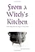 From a Witch's Kitchen: Celebrating Seasonal Magic in Every Meal