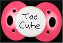 Lots 2 Say Baby Pacifier - "Too Cute" - Pink - Made in the USA