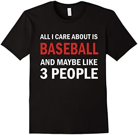 Men's All I Care About is Baseball &amp; Maybe Like 3 People Shirt XL Black