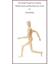 Click to Download Free Kindle Book -> The Weekly Weight Loss Solution: With Exercises and Meal Plans for a Week