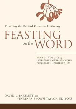 feasting on the word: year a. volume 3. pentecost and season after pentecost 1 (propers 3-16) - david l. bartlett and barbara brown taylor feasting on the word: year a. volume 3. pentecost and season after pentecost 1 (propers 3-16) - david l. bartlett and barbara brown taylor