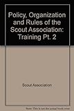 The policy, organisation and rules of the Scout Association. Pt.2, Training