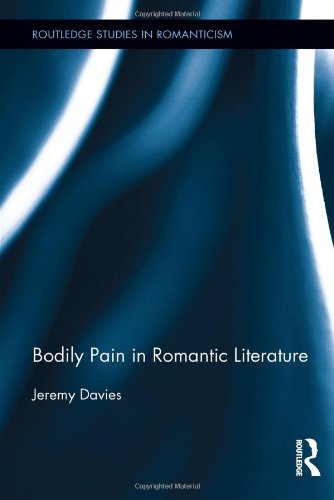 Bodily Pain in Romantic Literature (Routledge Studies in Romanticism)