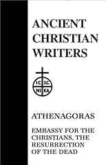 23. Athenagoras: Embassy for the Christians, The Resurrection of the Dead (Ancient Christian Writers)
