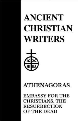 Embassy for the Christians, The Resurrection of the Dead (Ancient Christian Writers, 23)