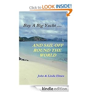 Buy A Big Yacht .... And Sail Off Round The World Linda Elmes and John Elmes