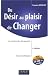 Du Désir au plaisir de changer : Le coaching du changement
