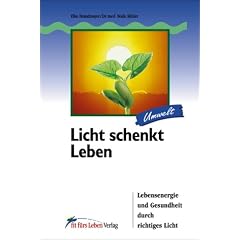 Licht schenkt Leben. Lebensenergie und Gesundheit durch richtiges Licht