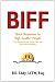 BIFF: Quick Responses to High Conflict People, Their Hostile Emails, Personal Attacks and Social Media Meltdowns by Bill Eddy