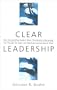 Clear Leadership: How Outstanding Leaders Make Themselves Understood, Cut Through the Mush, and Help Everyone Get Real at Work