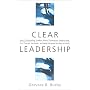 Clear Leadership: How Outstanding Leaders Make Themselves Understood, Cut Through the Mush, and Help Everyone Get Real at Work