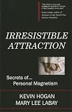 Irresistible Attraction: Secrets of Personal Magnetism