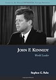 John F. Kennedy: World Leader (Issues in the History of American Foreign Relations)