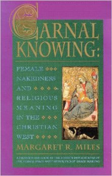 Carnal Knowing: Female Nakedness & Religious Meaning in the Christian West
