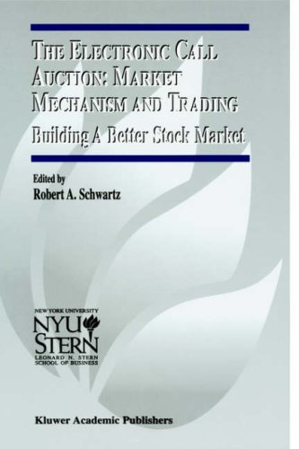 The Electronic Call Auction: Market Mechanism and Trading (The New York University Salomon Center Series on Financial Markets and Institutions) (v. 7)