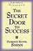 THE SECRET DOOR TO SUCCESS: by the Author of 