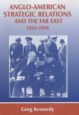 Anglo-American Strategic Relations and the Far East 1933-1939 (Strategy and History)