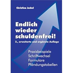 Endlich wieder schuldenfrei! Praxisbeispiele, Schriftwechsel, Formulare, Pf�ndungstabellen