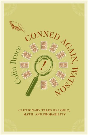 Conned Again, Watson!: Cautionary Tales of Logic, Math, and Probability