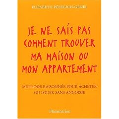 Je ne sais pas comment trouver ma maison ou mon appartement : M�thode raisonn�e pour acheter ou louer sans angoisse