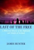 Last of the Free: A Millennial History of the Highlands and Islands of Scotland