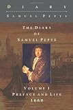 The Diary of Samuel Pepys: Preface and Life, 1660