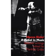 Hans Eisler: A Rebel in Music: Selected Writings