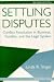 Settling Disputes: Conflict Resolution In Business, Families, And The Legal System