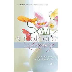 A Mother's Legacy: Your Life Story in Your Own Words