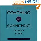 Coaching for Commitment, Trainer's Package: includes one Trainer's Guide and video, plus sample copies of all participant materials: Interpersonal ... Performance from Individuals and Teams