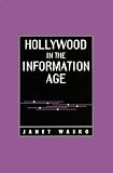 Hollywood in the Information Age: Beyond the Silver Screen (Texas Film and Media Studies Series)