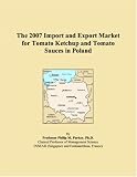 Revue ICON Group International, Inc.  / The 2007 Import and Export Market for Tomato Ketchup and Tomato Sauces in Poland