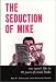 The Seduction of Mike