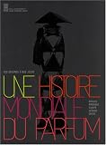 Une histoire mondiale du parfum : Des origines à nos jours