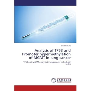 【クリックで詳細表示】Analysis of Tp53 and Promoter Hypermethylation of Mgmt in Lung Cancer： Sheikh Shaffi： 洋書