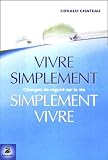 Vivre simplement, simplement vivre : Changer de regard sur la vie