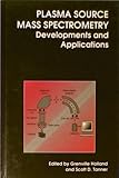 Plasma source mass spectrometry : developments and applications