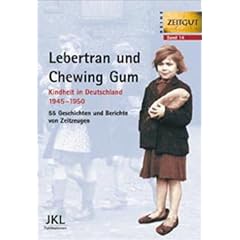 Lebertran und Chewing Gum. Kindheit in Deutschland 1945-1950
