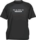 Ask Me About My MERKIN Funny Men's tee Shirt in 12 colors Small thru 6XL