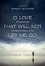 O Love That Will Not Let Me Go: Facing Death with Courageous Confidence in God
