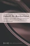 Zukunft f�r Musikschulen: Herausforderungen und Perspektiven der Zukunftssicherung �ffentlicher Musikschulen - 