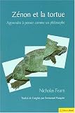 Zénon et la tortue. : Apprendre à penser comme un philosophe par Nicholas Fearn Zénon et la tortue. : Apprendre à penser comme un philosophe par Fearn